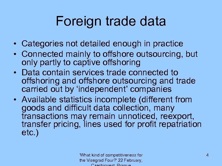 Foreign trade data • Categories not detailed enough in practice • Connected mainly to