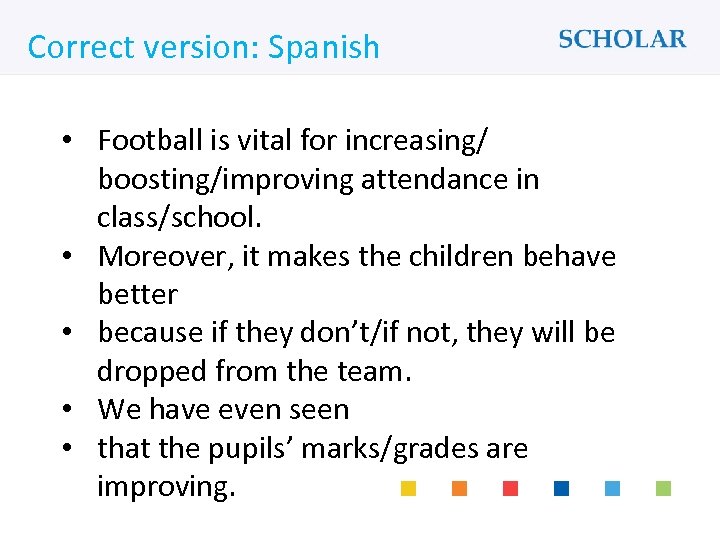 What would you like to learn? Correct version: Spanish • Football is vital for