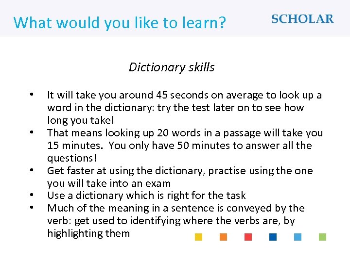What would you like to learn? Dictionary skills • • • It will take