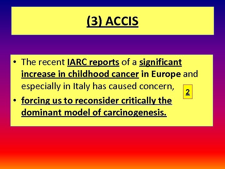 (3) ACCIS • The recent IARC reports of a significant reports increase in childhood