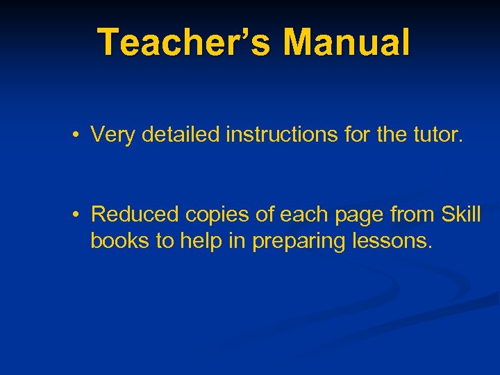 Teacher’s Manual • Very detailed instructions for the tutor. • Reduced copies of each