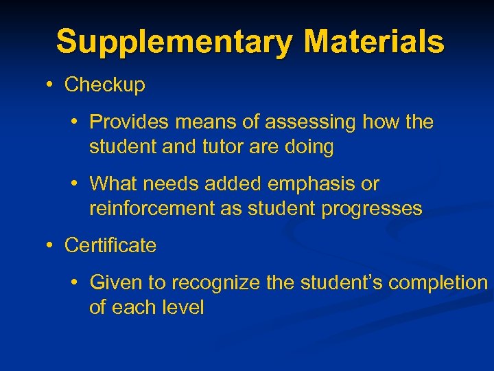 Supplementary Materials • Checkup • Provides means of assessing how the student and tutor