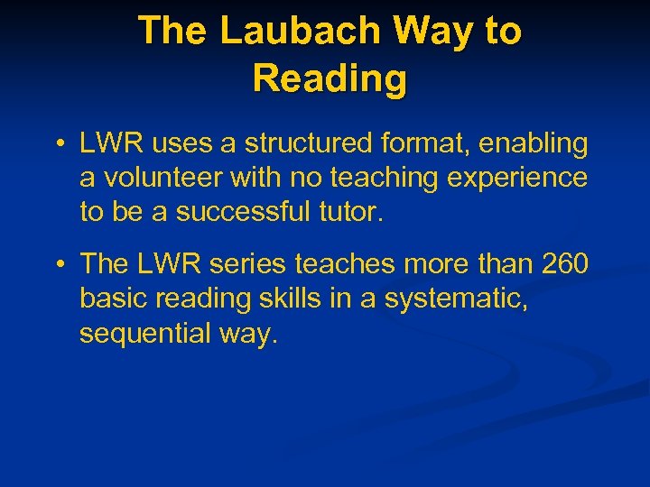 The Laubach Way to Reading • LWR uses a structured format, enabling a volunteer