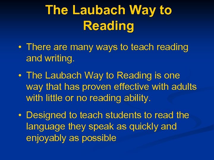The Laubach Way to Reading • There are many ways to teach reading and