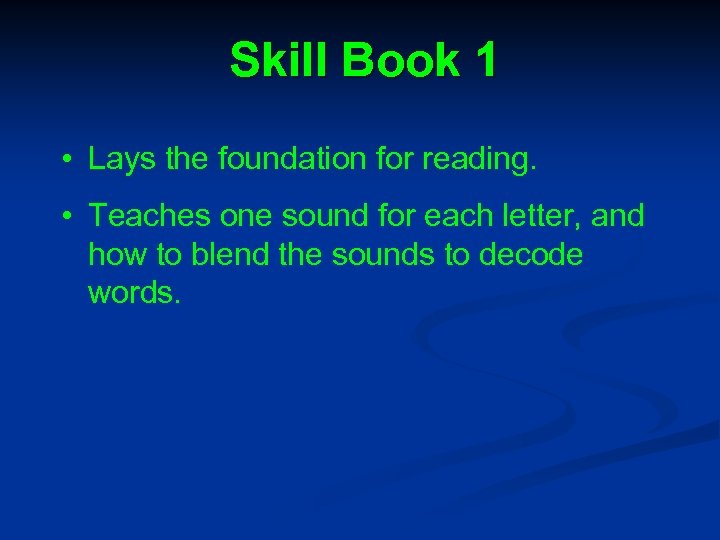 Skill Book 1 • Lays the foundation for reading. • Teaches one sound for