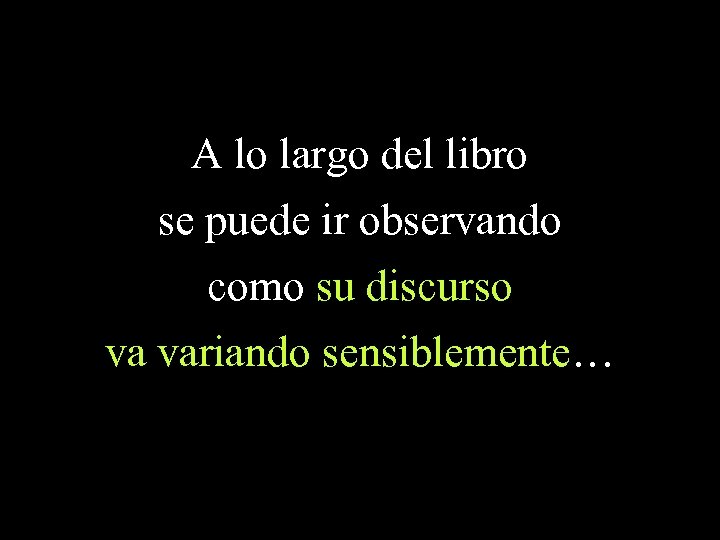 A lo largo del libro se puede ir observando como su discurso va variando