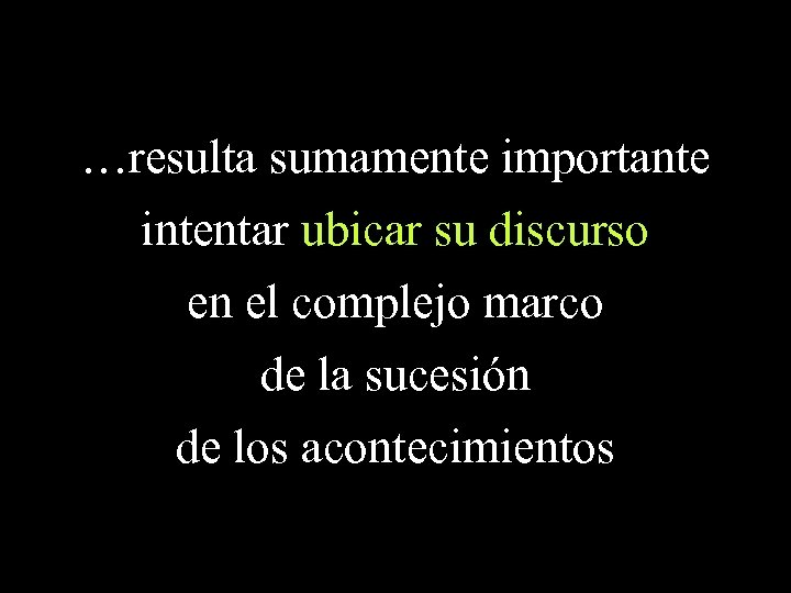 …resulta sumamente importante intentar ubicar su discurso en el complejo marco de la sucesión