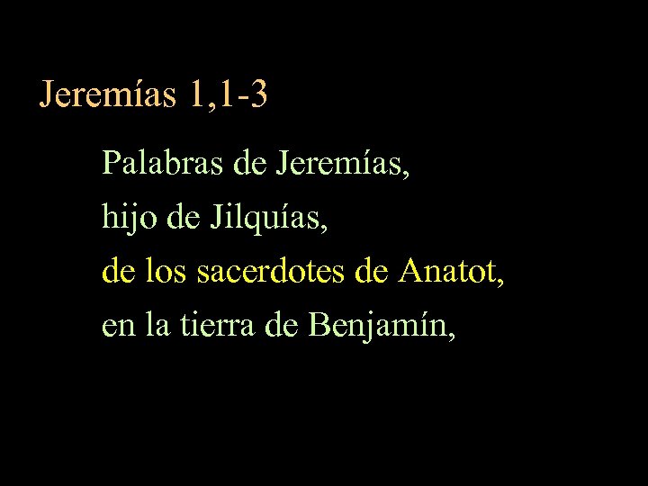 Jeremías 1, 1 -3 Palabras de Jeremías, hijo de Jilquías, de los sacerdotes de