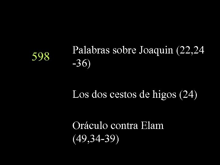 598 Palabras sobre Joaquin (22, 24 -36) Los dos cestos de higos (24) Oráculo