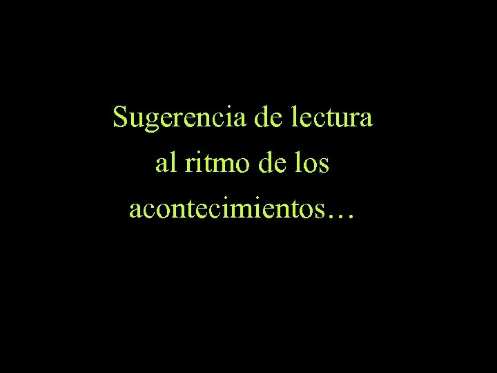 Sugerencia de lectura al ritmo de los acontecimientos… 