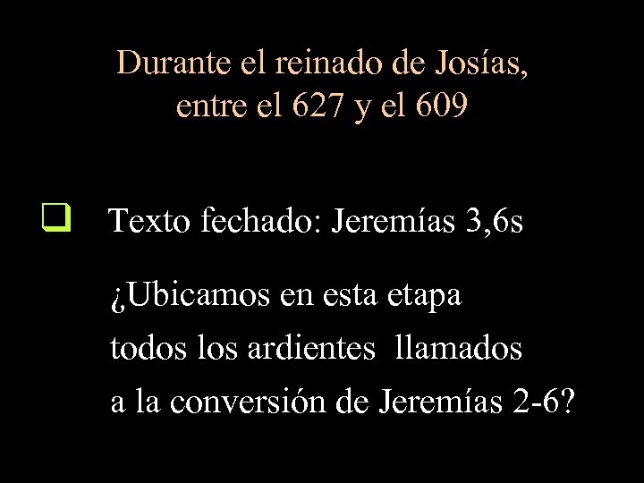 Durante el reinado de Josías, entre el 627 y el 609 q Texto fechado: