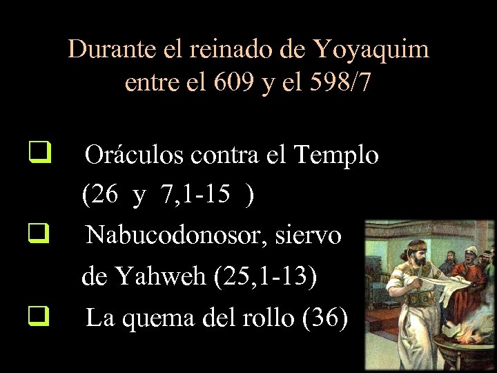 Durante el reinado de Yoyaquim entre el 609 y el 598/7 q Oráculos contra