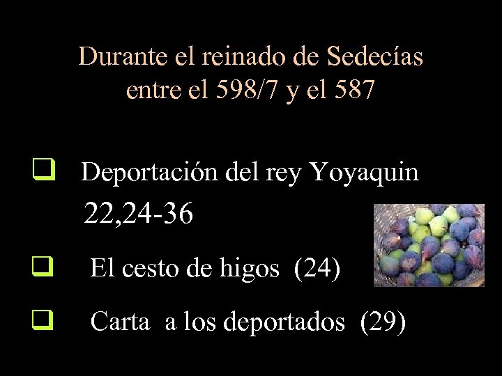 Durante el reinado de Sedecías entre el 598/7 y el 587 q Deportación del