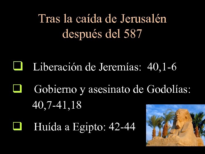 Tras la caída de Jerusalén después del 587 q Liberación de Jeremías: 40, 1