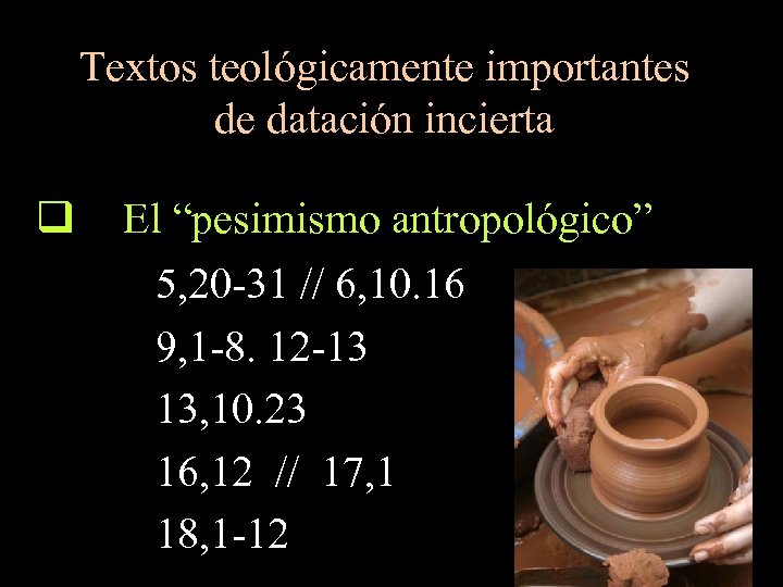 Textos teológicamente importantes de datación incierta q El “pesimismo antropológico” 5, 20 -31 //