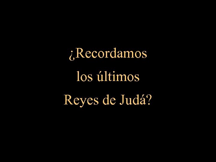 ¿Recordamos los últimos Reyes de Judá? 