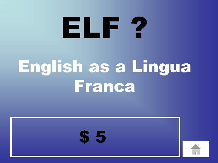 ELF ? English as a Lingua Franca $5 