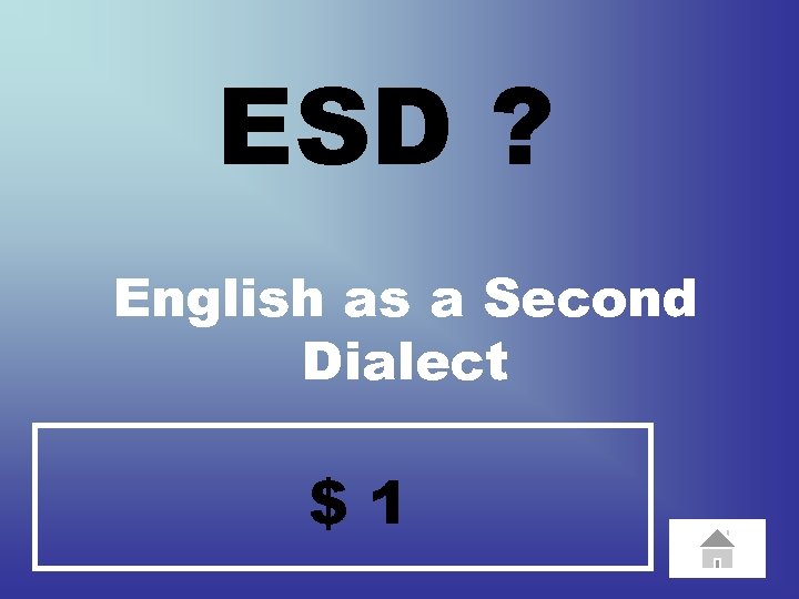 ESD ? English as a Second Dialect $1 