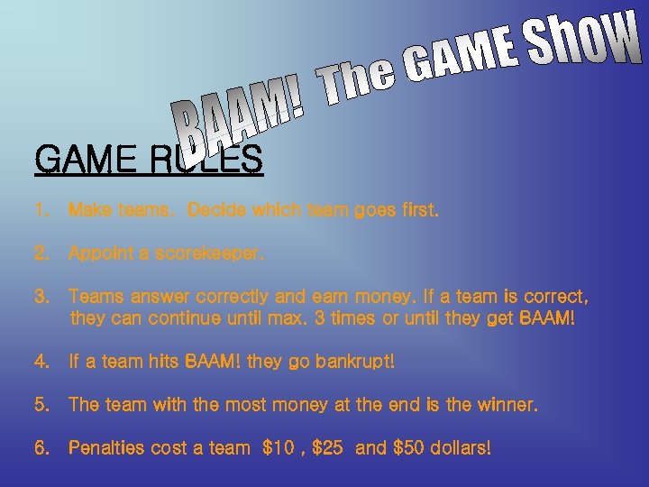GAME RULES 1. Make teams. Decide which team goes first. 2. Appoint a scorekeeper.