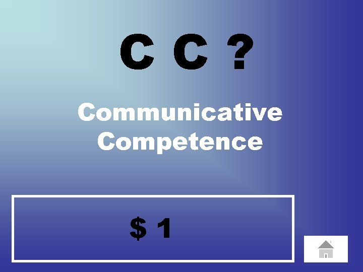 CC? Communicative Competence $1 