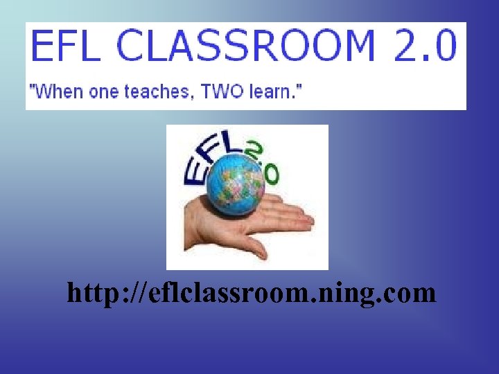 http: //eflclassroom. ning. com 
