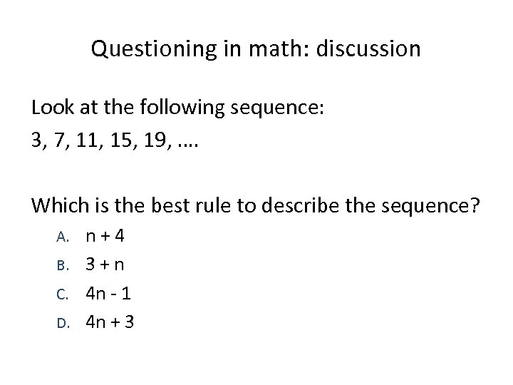 Questioning in math: discussion Look at the following sequence: 3, 7, 11, 15, 19,