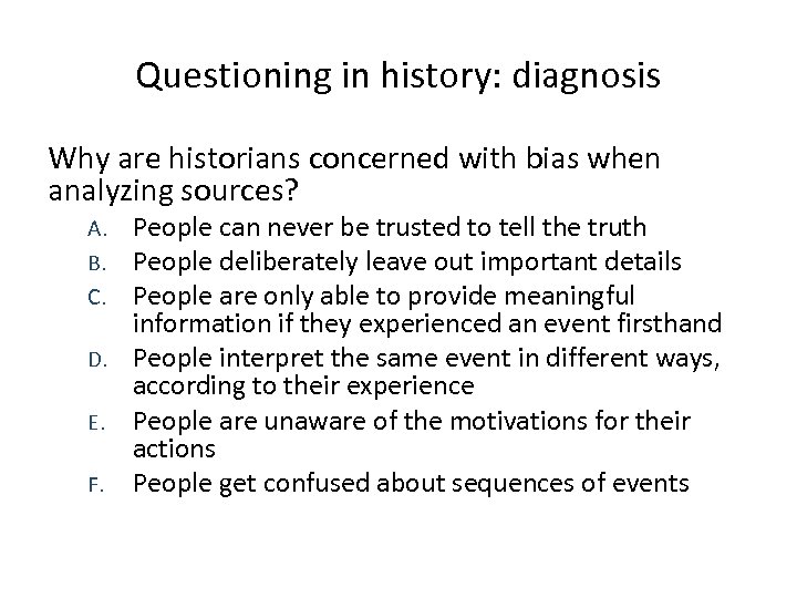 Questioning in history: diagnosis Why are historians concerned with bias when analyzing sources? People