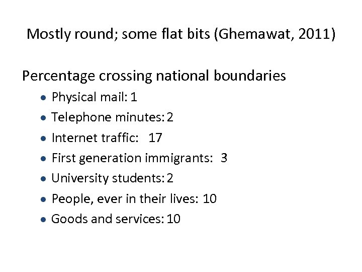 Mostly round; some flat bits (Ghemawat, 2011) Percentage crossing national boundaries ● ● ●