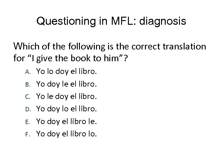 Questioning in MFL: diagnosis Which of the following is the correct translation for “I