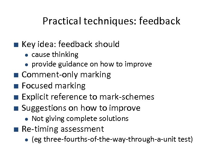 Practical techniques: feedback ■ Key idea: feedback should ● ● cause thinking provide guidance