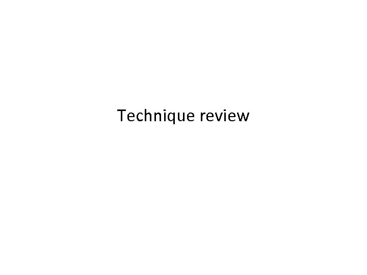 Technique review 