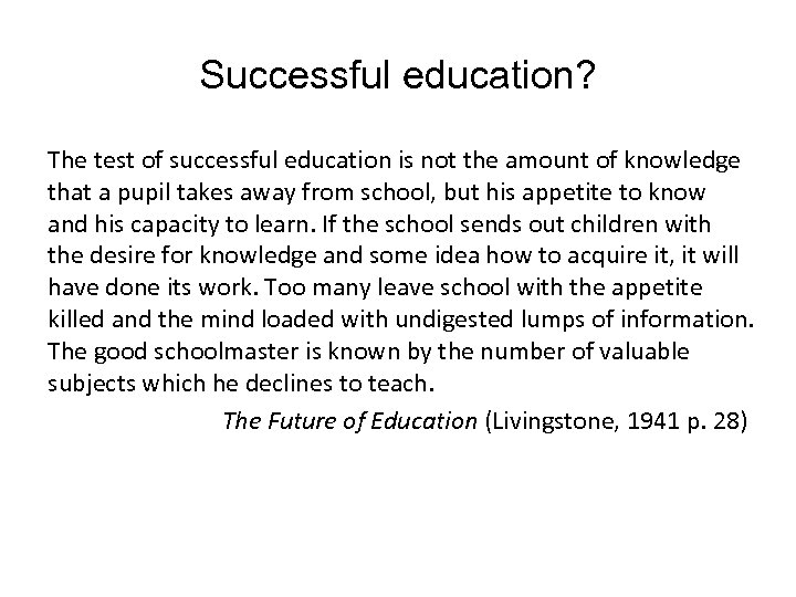 Successful education? The test of successful education is not the amount of knowledge that