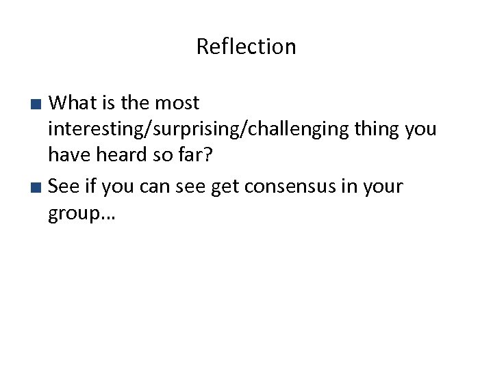 Reflection ■ What is the most interesting/surprising/challenging thing you have heard so far? ■