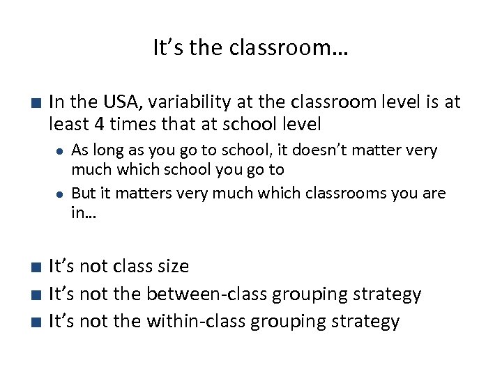 It’s the classroom… ■ In the USA, variability at the classroom level is at