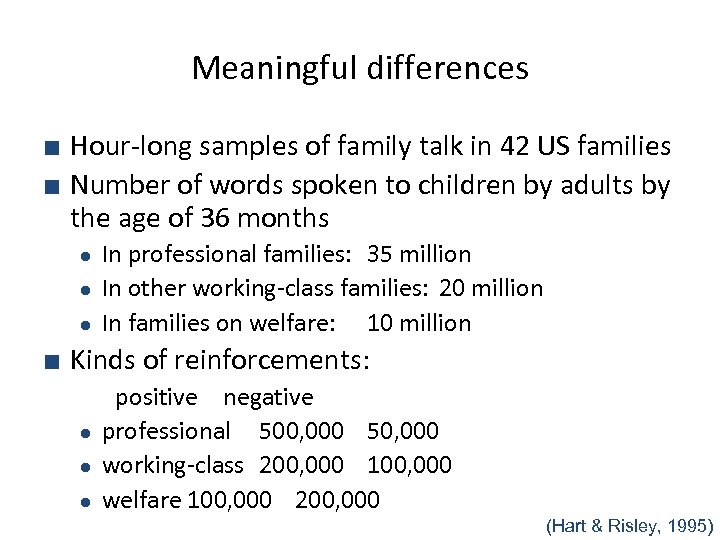 Meaningful differences ■ Hour-long samples of family talk in 42 US families ■ Number