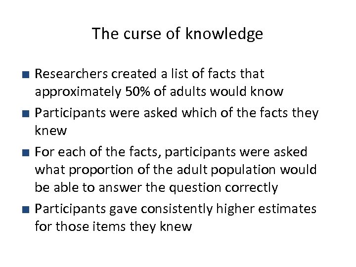 The curse of knowledge ■ Researchers created a list of facts that approximately 50%
