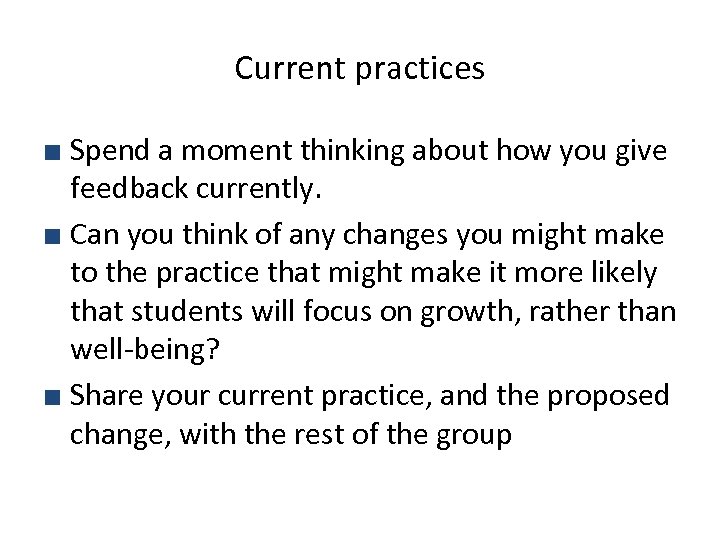 Current practices ■ Spend a moment thinking about how you give feedback currently. ■