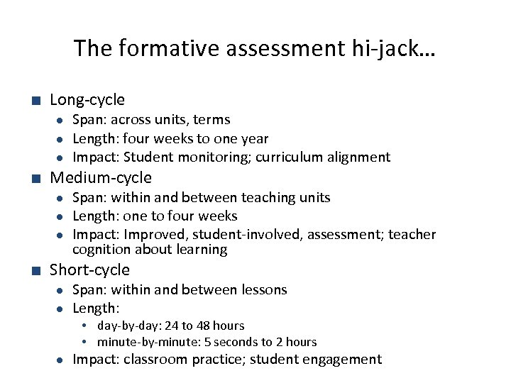 The formative assessment hi-jack… ■ Long-cycle ● ● ● Span: across units, terms Length: