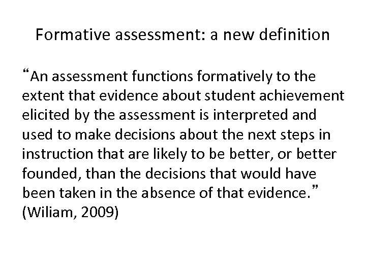 Formative assessment: a new definition “An assessment functions formatively to the extent that evidence