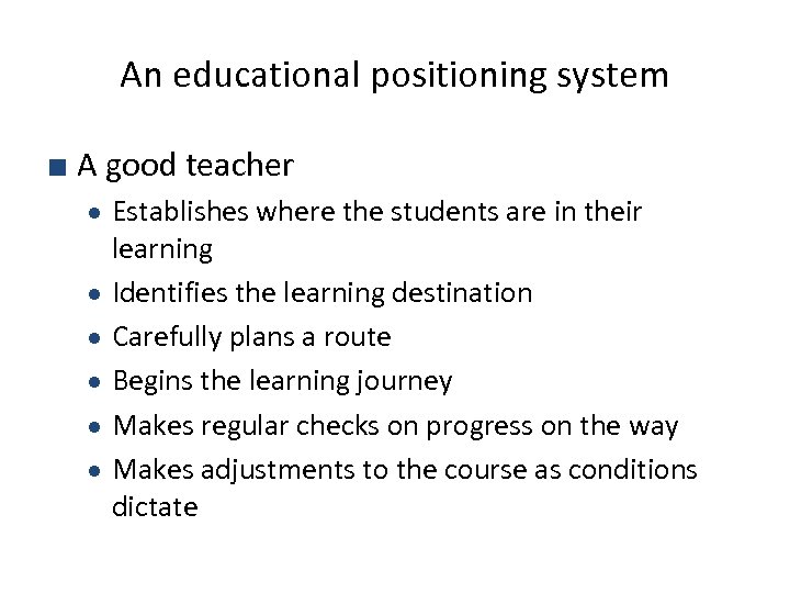 An educational positioning system ■ A good teacher ● ● ● Establishes where the