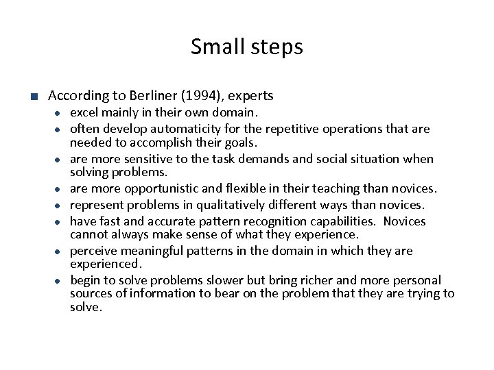 Small steps ■ According to Berliner (1994), experts ● ● ● ● excel mainly