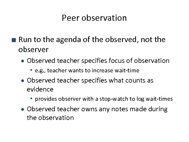 Peer observation ■ Run to the agenda of the observed, not the observer ●