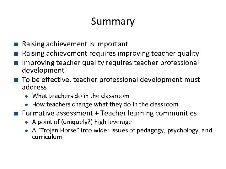 Summary ■ Raising achievement is important ■ Raising achievement requires improving teacher quality ■