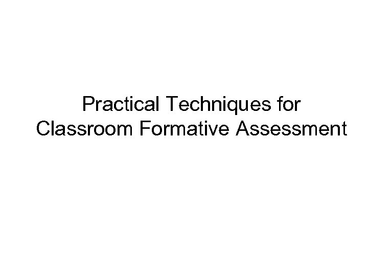 Practical Techniques for Classroom Formative Assessment 
