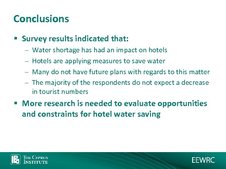 Conclusions § Survey results indicated that: – – Water shortage has had an impact