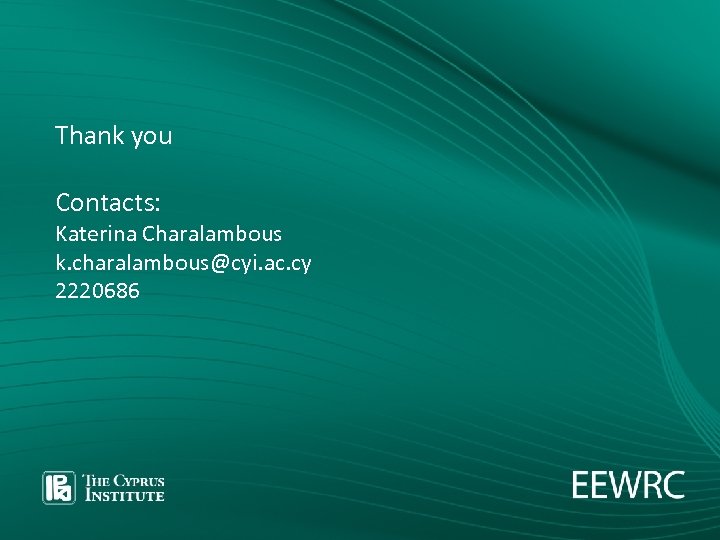 Thank you Contacts: Katerina Charalambous k. charalambous@cyi. ac. cy 2220686 