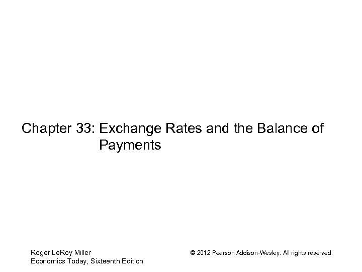 Chapter 33: Exchange Rates and the Balance of Payments Roger Le. Roy Miller Economics