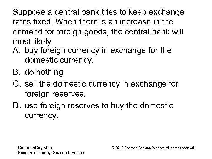 Suppose a central bank tries to keep exchange rates fixed. When there is an