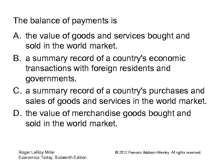 The balance of payments is A. the value of goods and services bought and