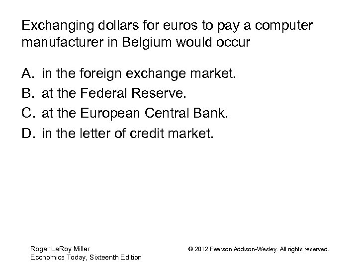 Exchanging dollars for euros to pay a computer manufacturer in Belgium would occur A.